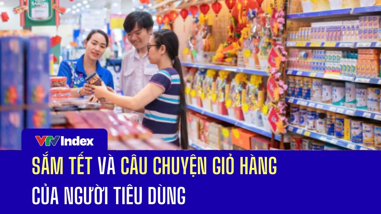 Sắm Tết và câu chuyện giỏ hàng của người tiêu dùng | VTVIndex
