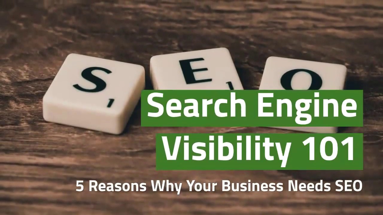 Search Engine Visibility 101: 5 Reasons Why Your Business Needs SEO
