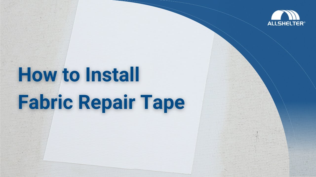 How To Install Fabric Repair Tape on Your Fabric Shelter