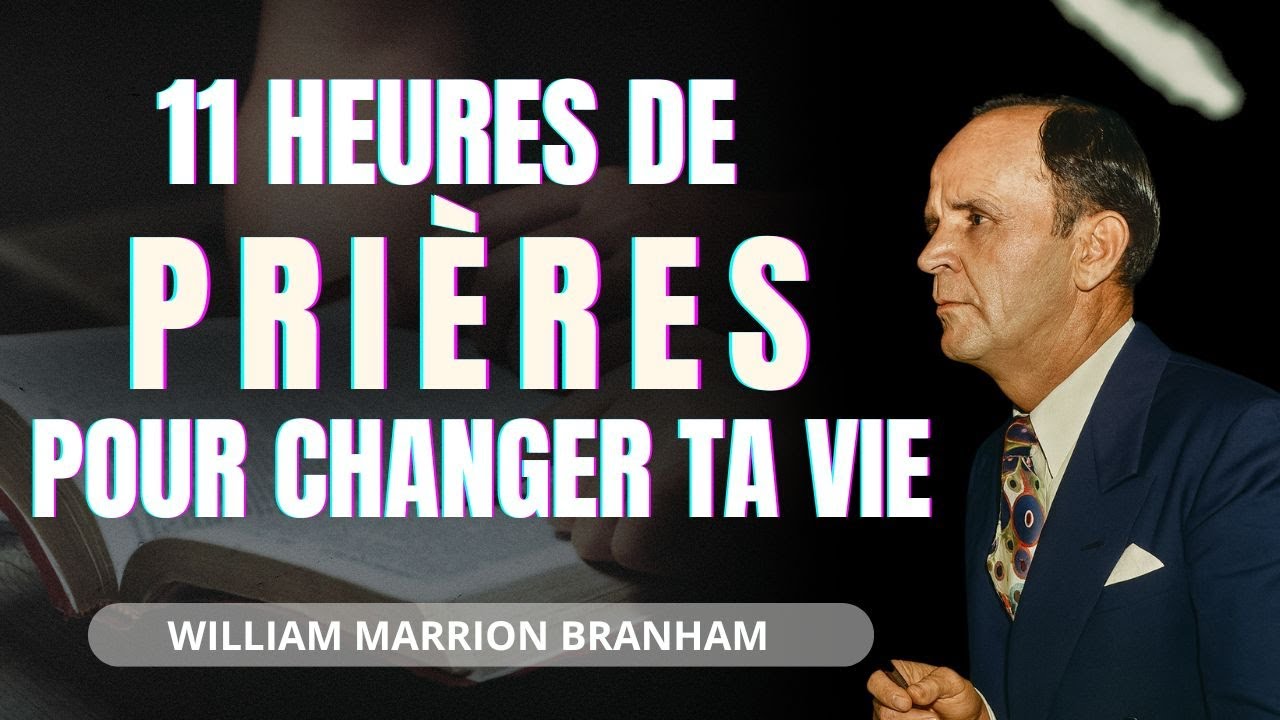11 Heures de Prières Puissantes qui vont changer ta VIE | William Marrion Branham