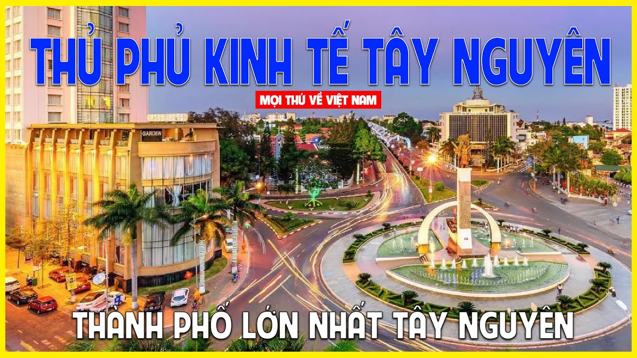 Thành phố Buôn Ma Thuột | Thủ phủ kinh tế vùng Tây Nguyên | Đắk Lắk ngày nay
