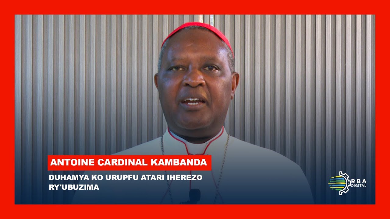 Duhamya ko urupfu atari iherezo ry'ubuzima - Cardinal Kambanda avuga ku itabaruka rya Papa Francis