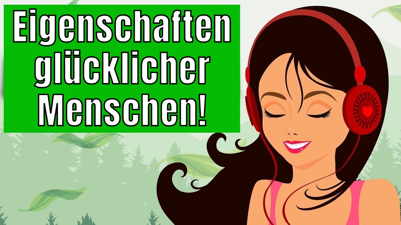 10 wundervolle Eigenschaften gl&uuml;cklicher Menschen! ☘️