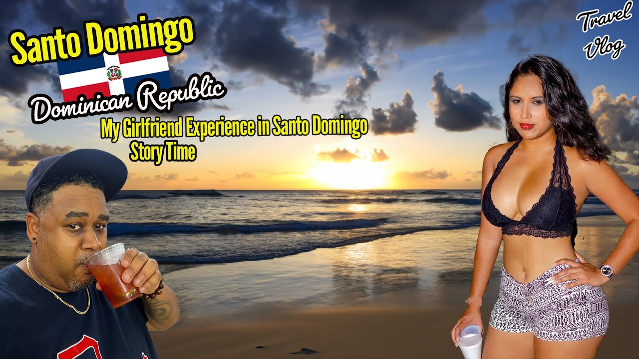 🇩🇴 My Girlfriend Experience in Santo Domingo: Love, Culture, and Adventure