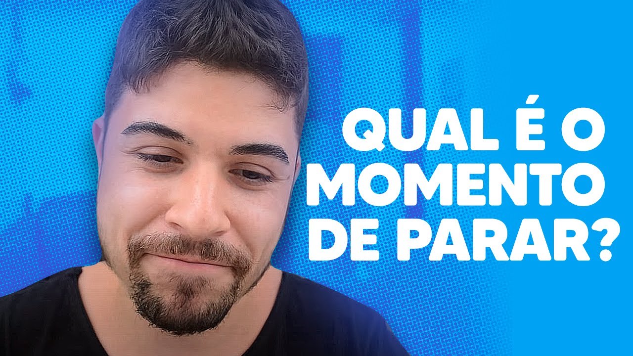 QUAL É O MOMENTO DE PARAR?