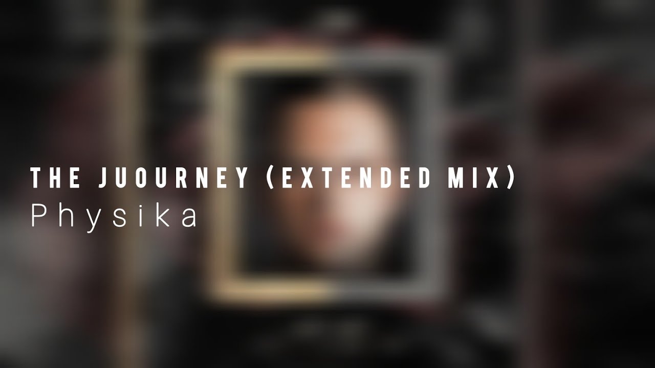 Physika - The Juourney (Extended Mix)