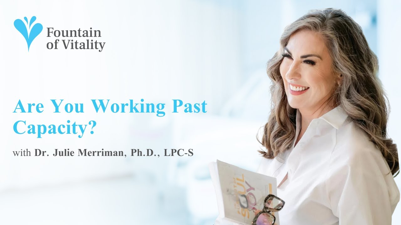 Are You Operating Past Capacity? | Ep 29 |  Fountain of Vitality