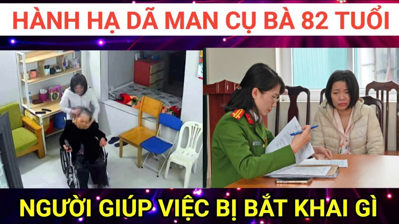 Người giúp việc hành hạ dã man cụ bà 82 tuổi bị bắt đối mặt với khung hình phạt nào ?