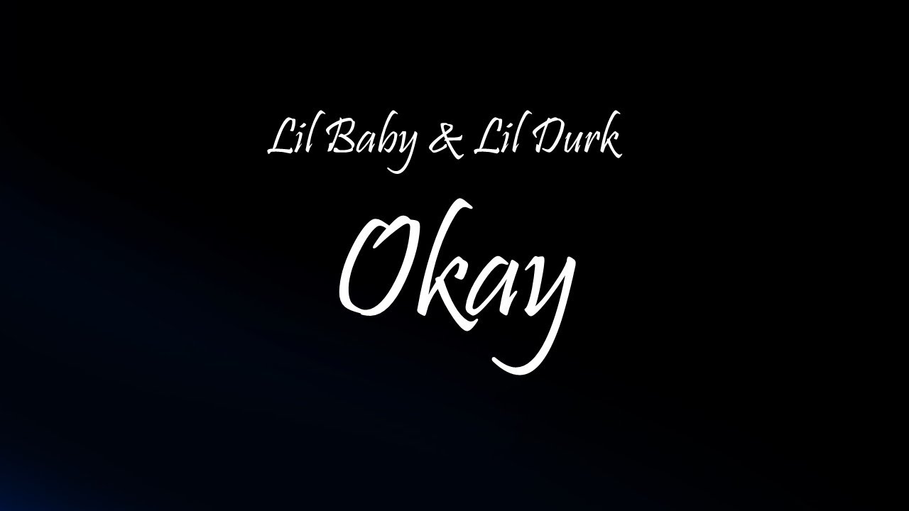 Lil Baby & Lil Durk - Okay (Lyrics)
