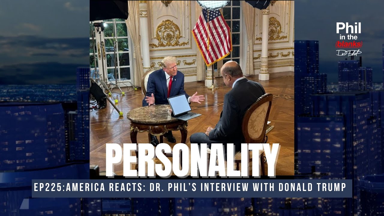 Dr. Phil’s Interview With Donald Trump: Personality | Phil in the Blanks Podcast