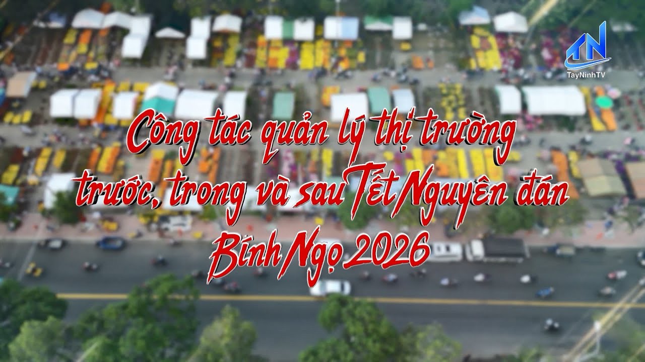 Công tác quản lý thị trường trước, trong và sau Tết Nguyên đán BÍnh Ngọ | TIẾNG NÓI CỬ TRI | TayNinh