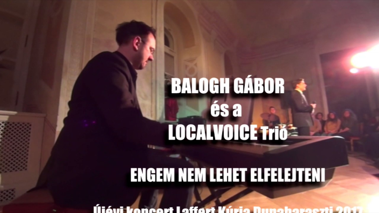 Engem nem lehet elfelejteni BALOGH GÁBOR és a LOCALVOICE Trió