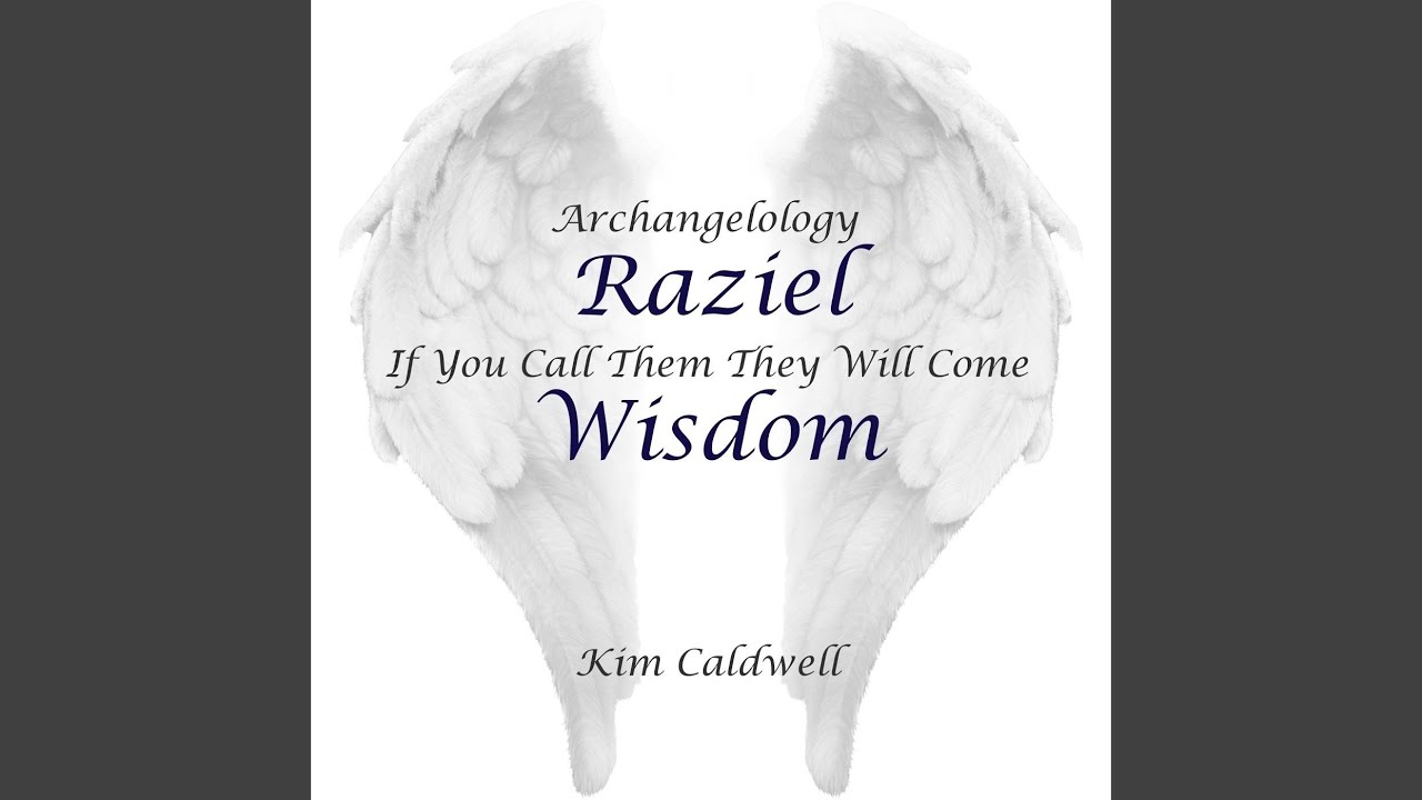 Archangelology Raziel: If You Call Them They Will Come, Wisdom