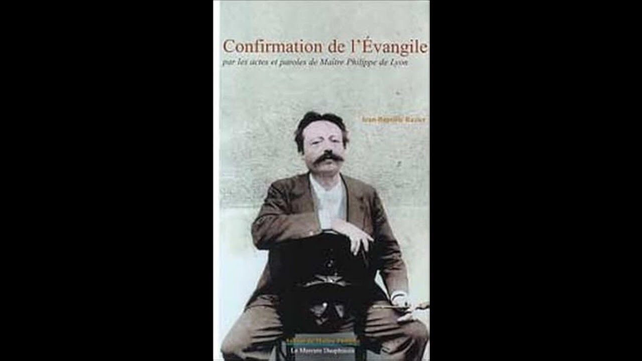 Confirmation de l'Évangile par les actes et les paroles de Maître Philippe de Lyon de J.-B. Ravier