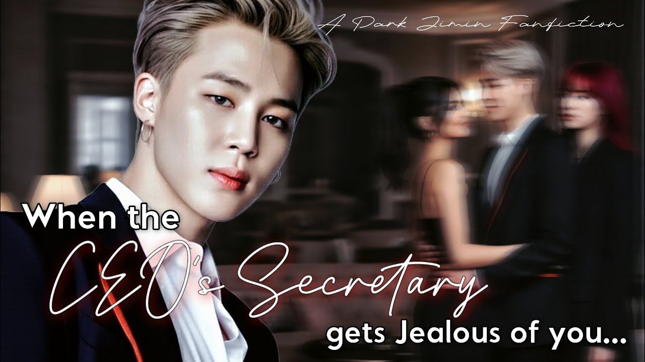 When the CEO's Secretary gets Jealous of you but the CEO Can&rsquo;t Let You Go &bull; Jimin ff (Oneshot)