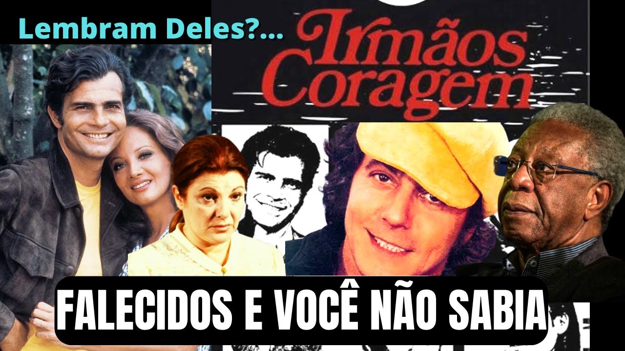 ATORES da novela IRMÃOS CORAGEM que FALECERAM