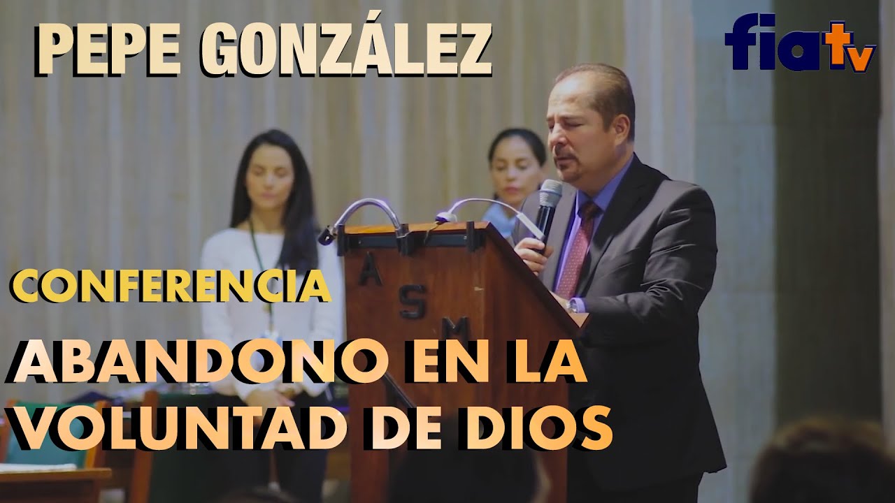 Abandono en la voluntad de Dios  con Pepe González