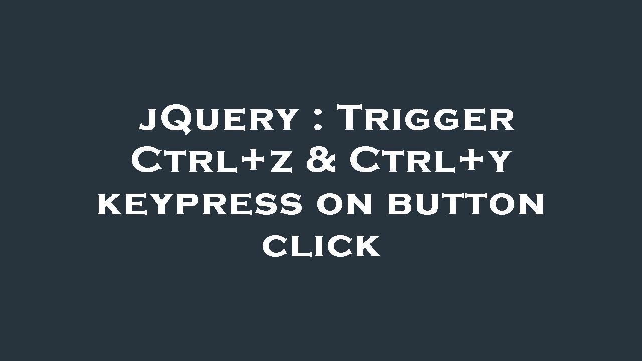 jQuery : Trigger Ctrl+z & Ctrl+y keypress on button click