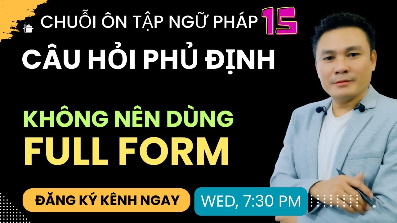 ÔN TẬP NGỮ PHÁP 15: Câu hỏi phủ định KHÔNG NÊN dùng FULL FORM - Thắng Phạm