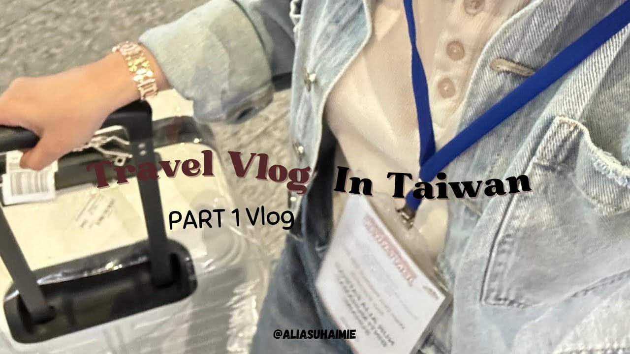 VLOG : TAIWAN TRIP from MALAYSIA🇲🇾 | Part 1