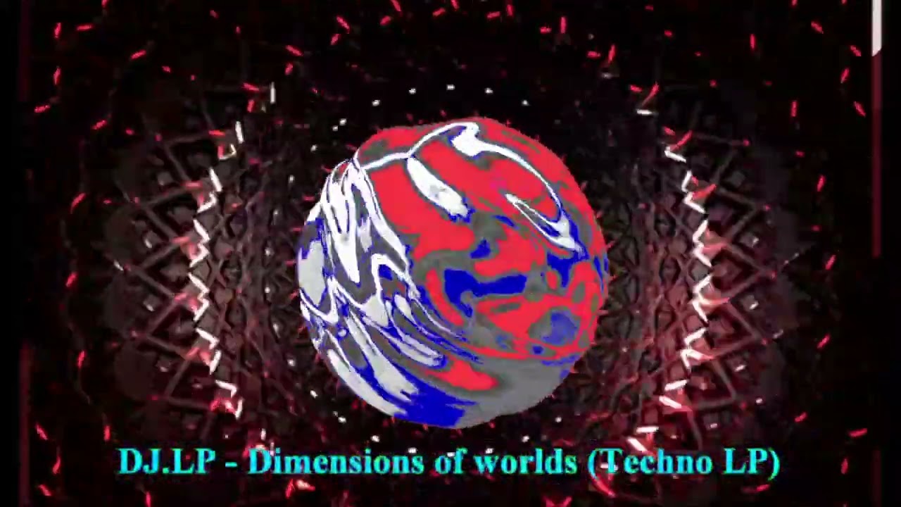 DJ.LP - Dimensions Of Worlds (Techno LP) (2024, NewMusic, Mix, Remix, Studio Work Ableton)