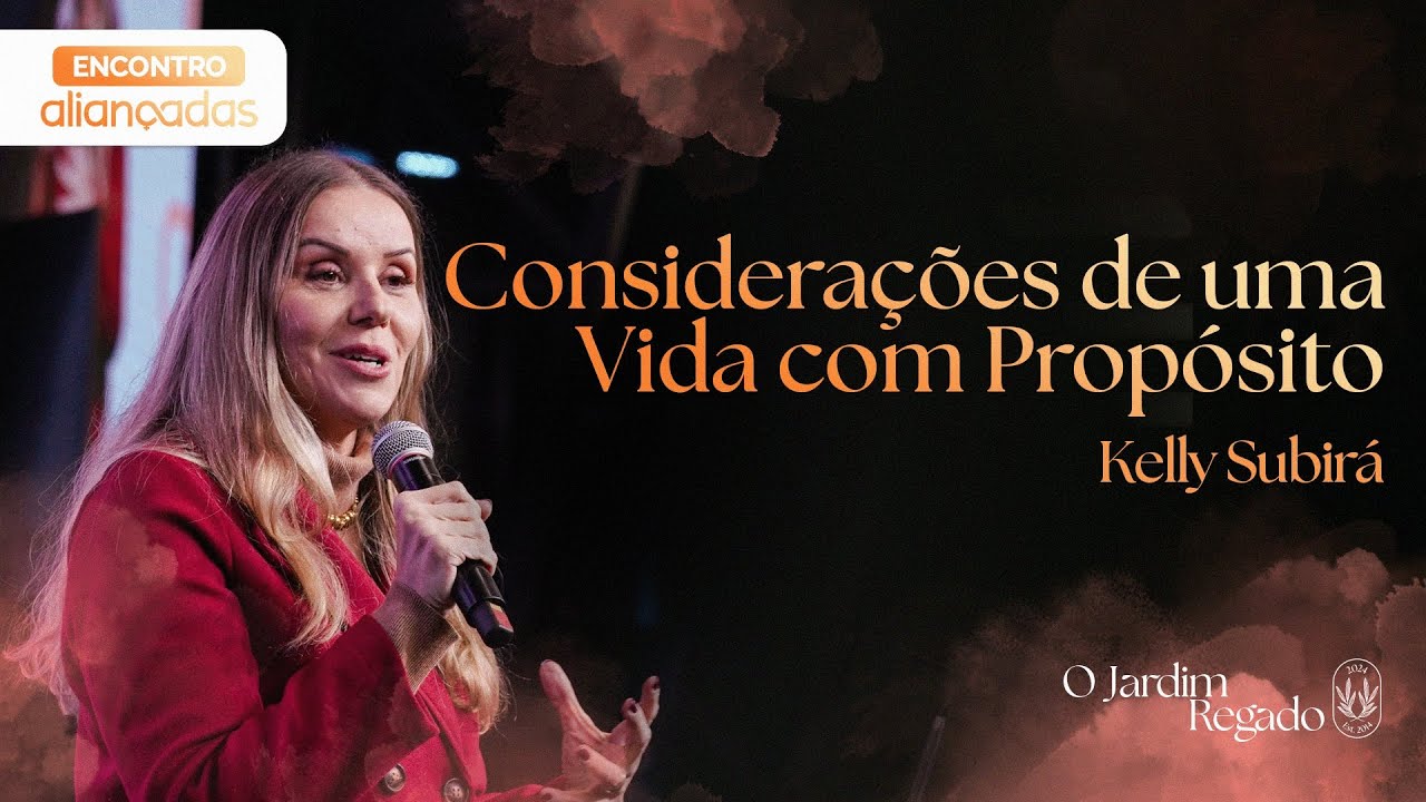 Considerações de uma Vida com Propósito | Kelly Subirá