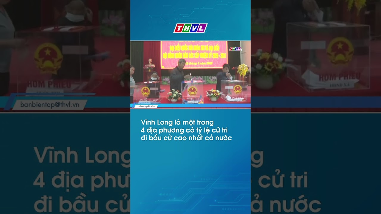 Vĩnh Long l&agrave; một trong 4 địa phương c&oacute; tỷ lệ cử tri đi bầu cử cao nhất cả nước #thvl24news #thvl