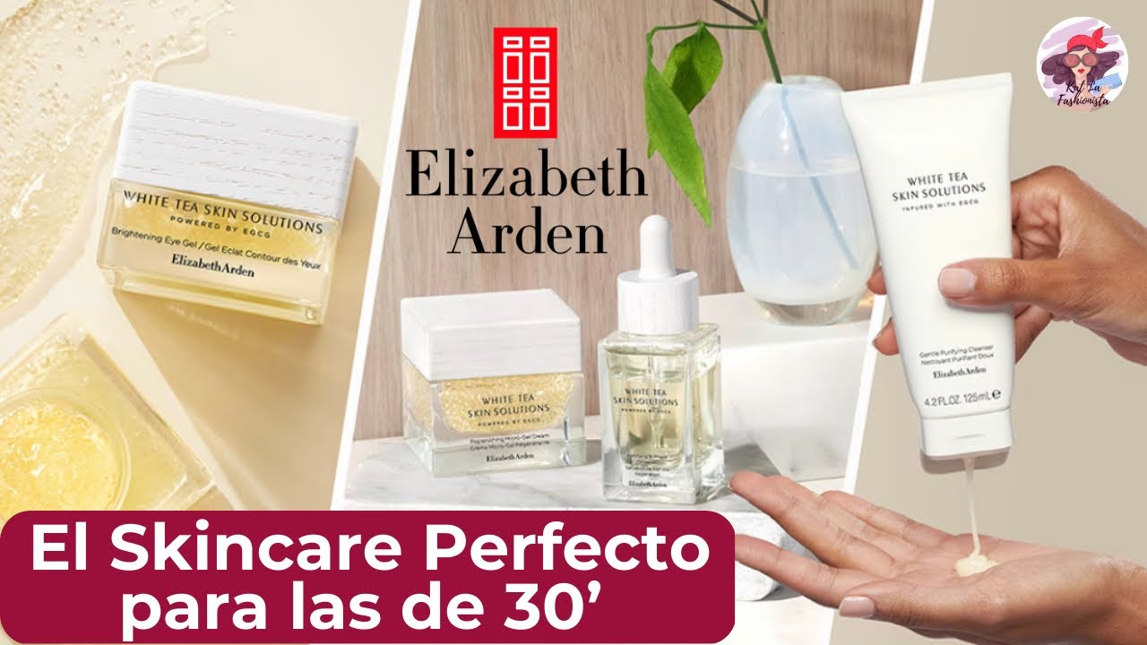 Nuevo Skincare de Elizabeth Arden con Té Blanco, ideal si estás en tus 30 | White Tea Skin Solutions