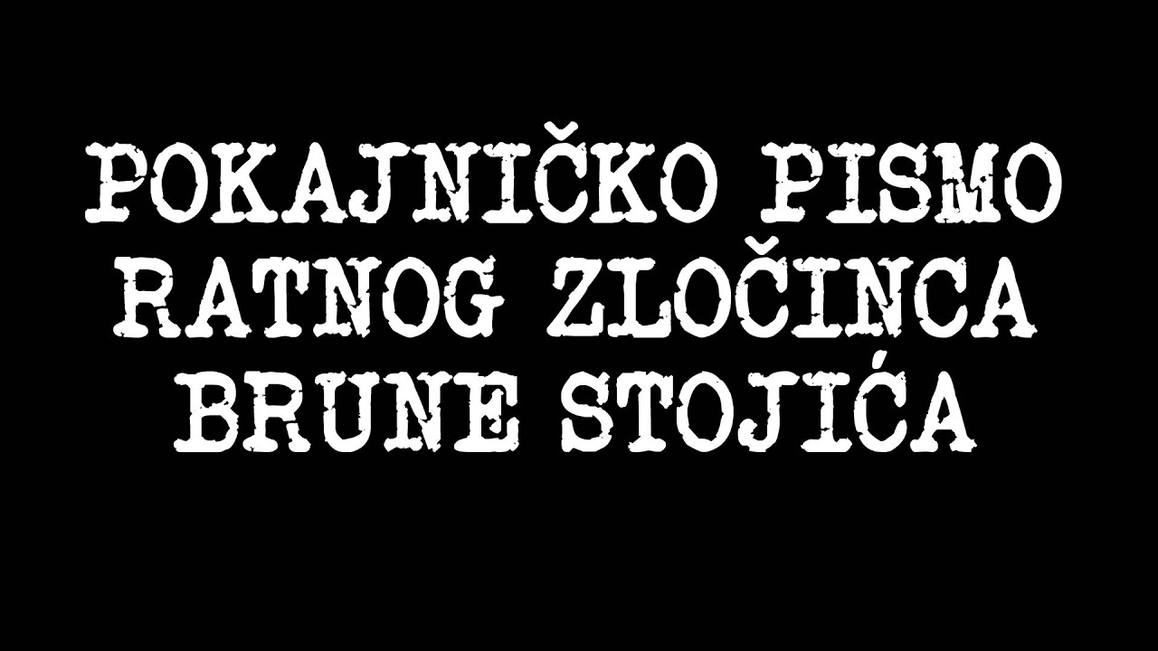 Pokajničko pismo ratnog zločinca Brune Stojića