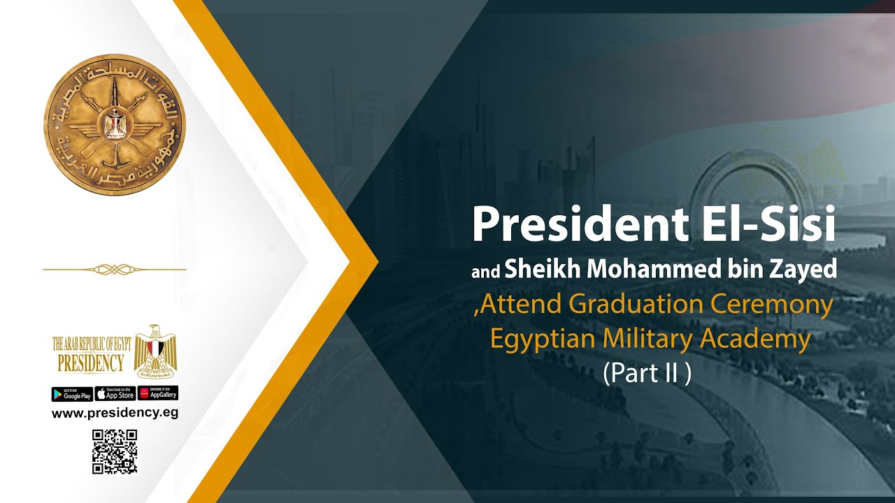 President El-Sisi & Sheikh Mohammed bin Zayed Attend Graduation Ceremony, Egyptian Military Academy