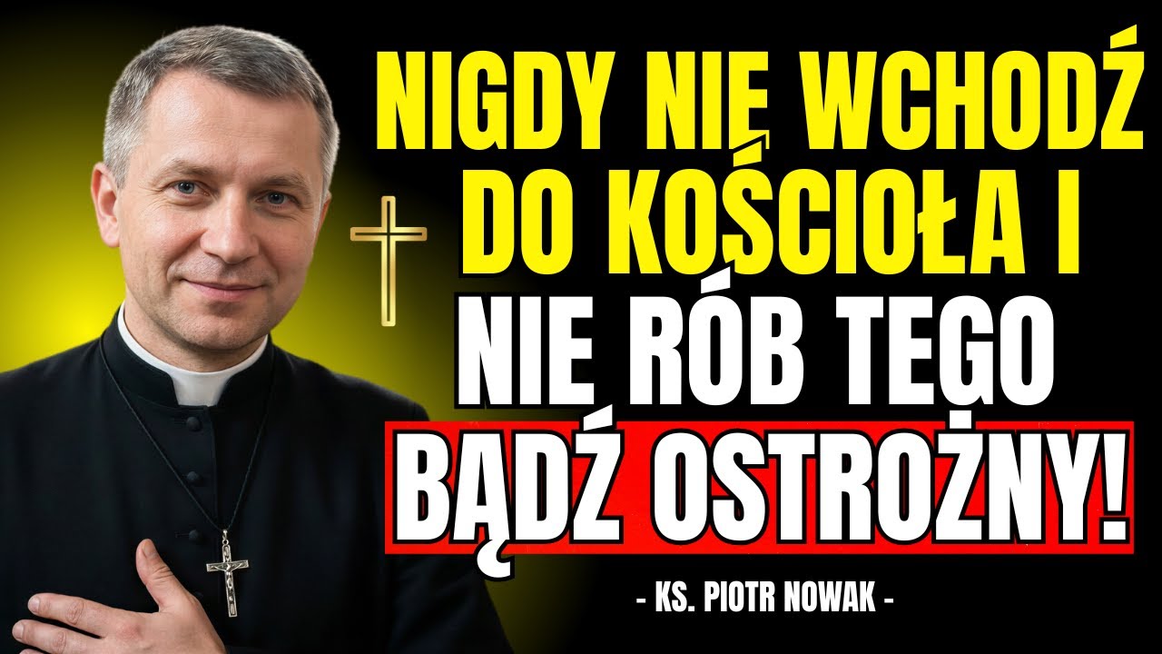 NIGDY NIE WCHODŹ do KOŚCIOŁA i NIE R&Oacute;B TEGO | Ks. Piotr Nowak