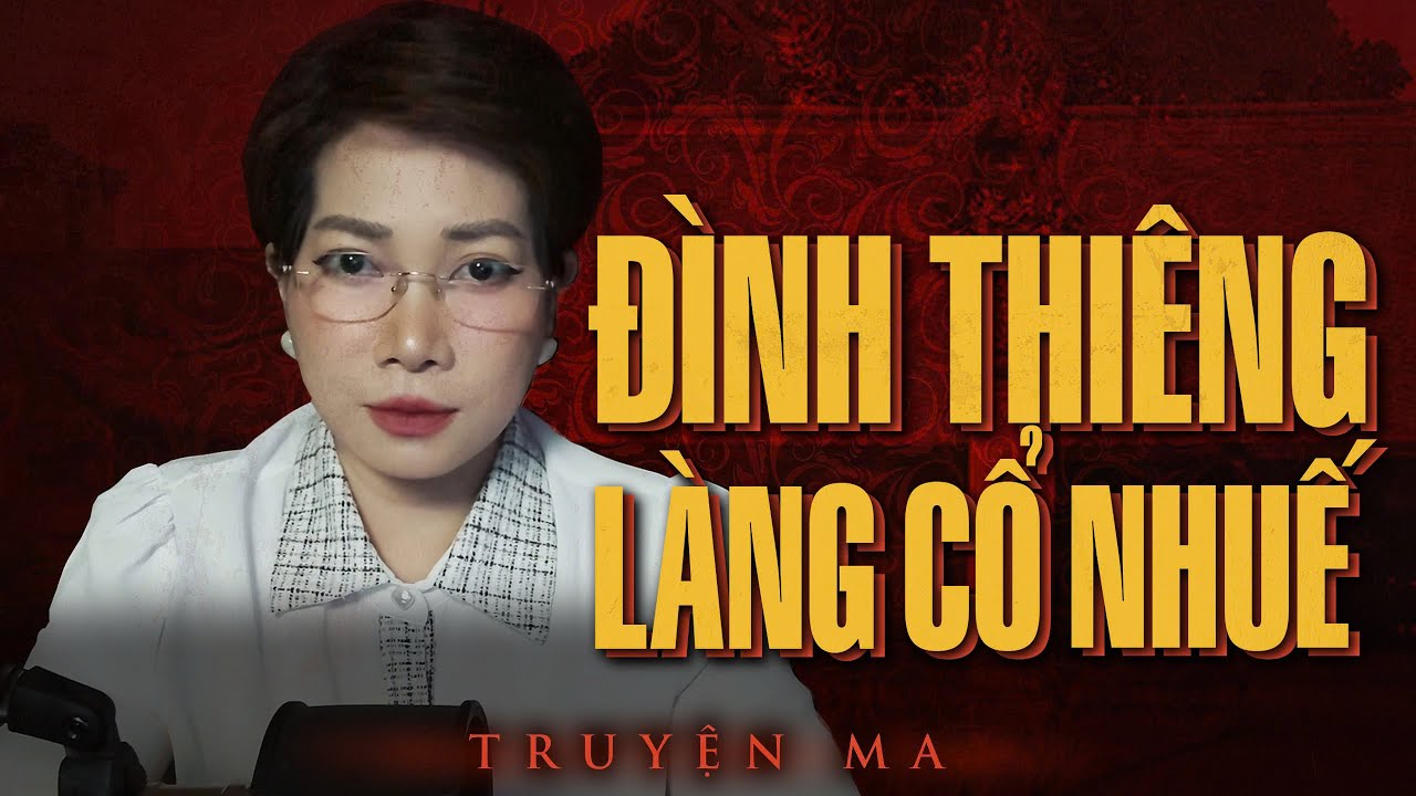 Truyện ma Thy kể : ĐÌNH THIÊNG LÀNG CỔ NHUẾ