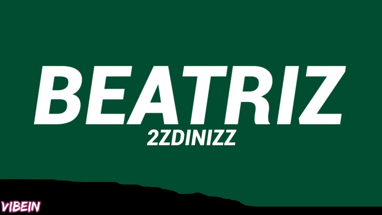 2ZDinizz - Beatriz (Letra/Legendado)