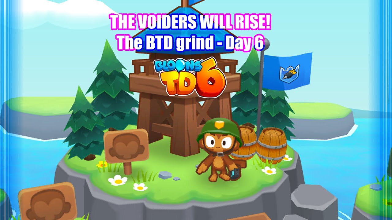 THE BTD 10 DAY GRIND! - THE VOIDERS WILL RISE! - Day 6