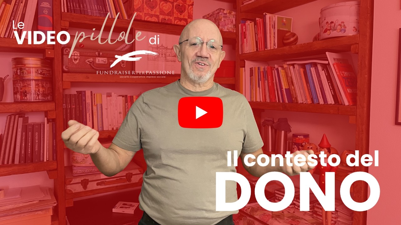 Il contesto del dono - Le Videopillole di Fundraiserperpassione