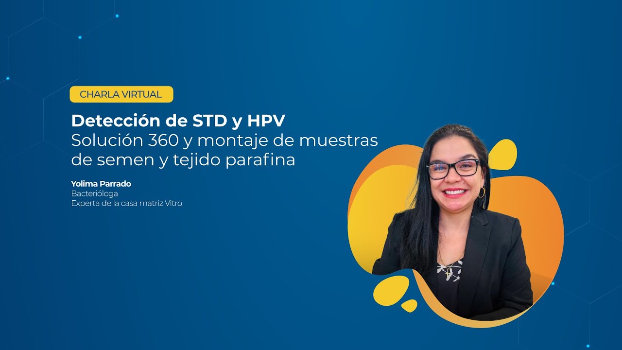 Charla: Detección de STD y HPV Solución 360 y montaje de muestras  de semen y tejido parafina