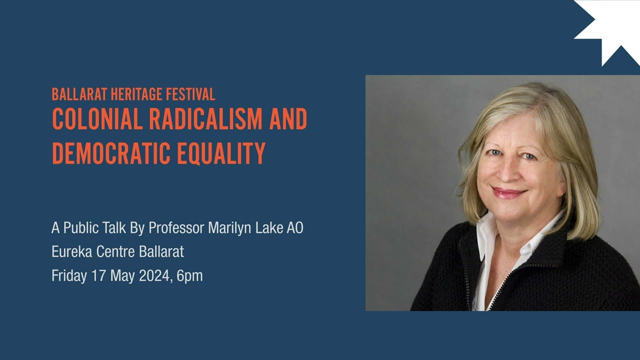 'Colonial Radicalism and Democratic Equality' - A public talk by Professor Marilyn Lake AO
