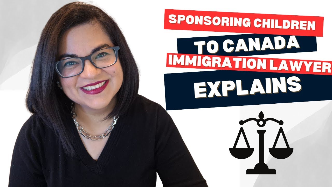 Sponsoring Children to Canada | Immigration Lawyer Explains What You Need to Know 