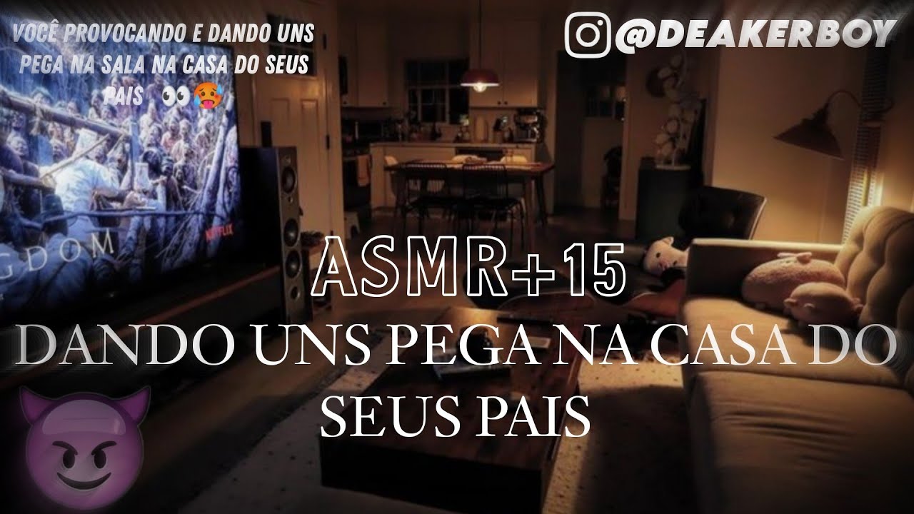 Asmr Namorado +15 - Voce me provocando na sala da casa do seus pais 👀🙈