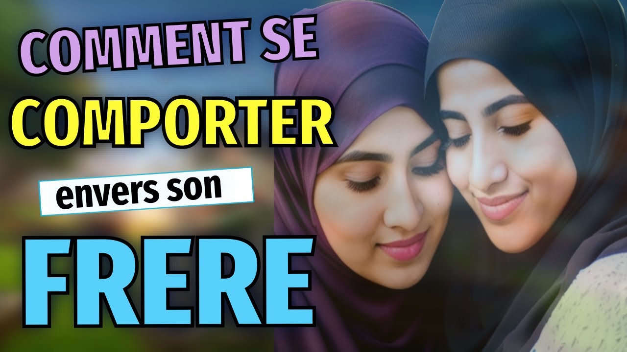Le bon comportement en islam envers ses frères