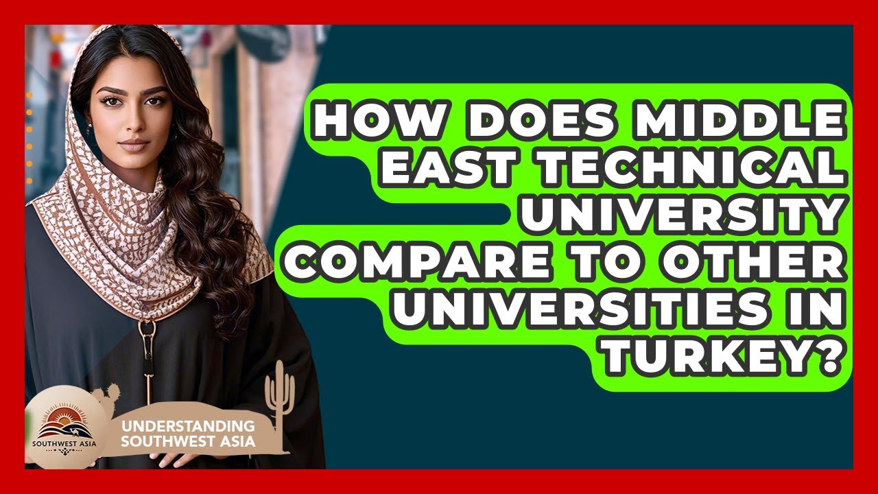 How Does Middle East Technical University Compare To Other Universities In Turkey?