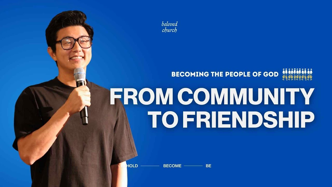 From Community to Friendship // Becoming the People of God // Jimmy Bae