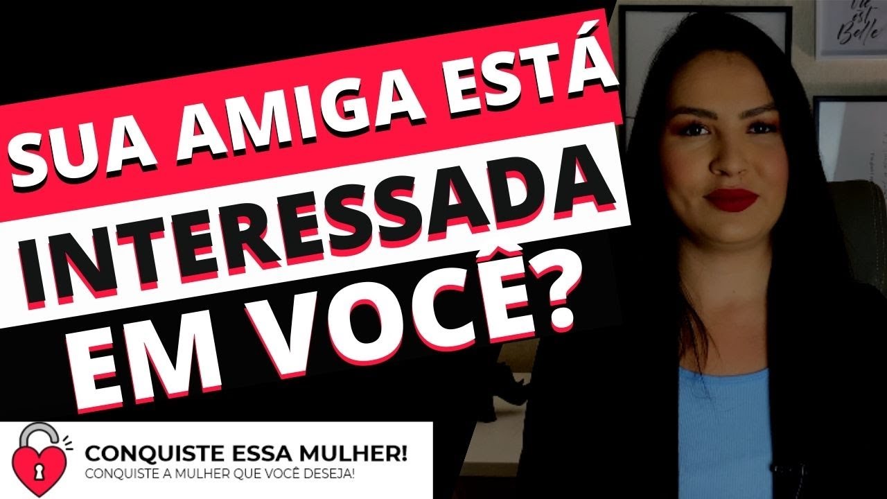 SINAIS DE QUE SUA AMIGA TAMBÉM ESTÁ INVESTINDO EM VOCÊ!