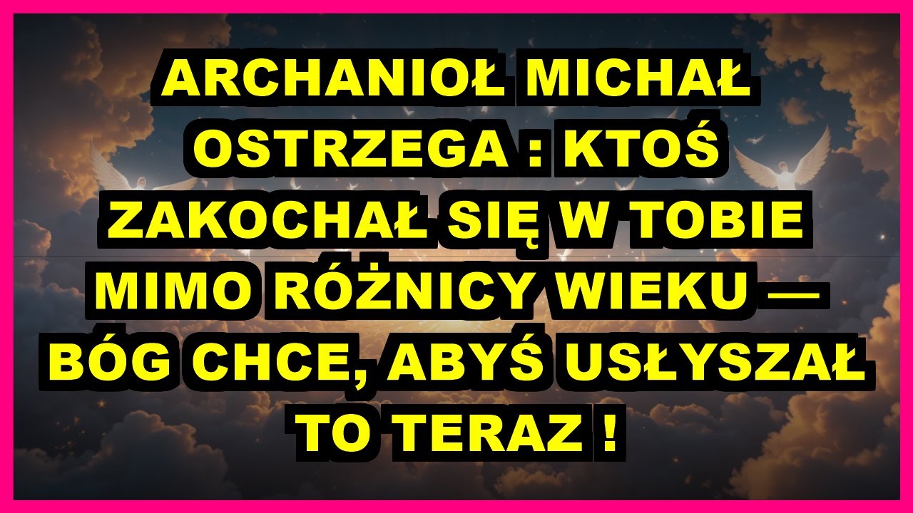 ⚡ ARCHANIOŁ MICHAŁ OSTRZEGA : KTOŚ ZAKOCHAŁ SIĘ W TOBIE MIMO R&Oacute;ŻNICY WIEKU &mdash; B&Oacute;G CHCE, ABYŚ USŁYSZAŁ