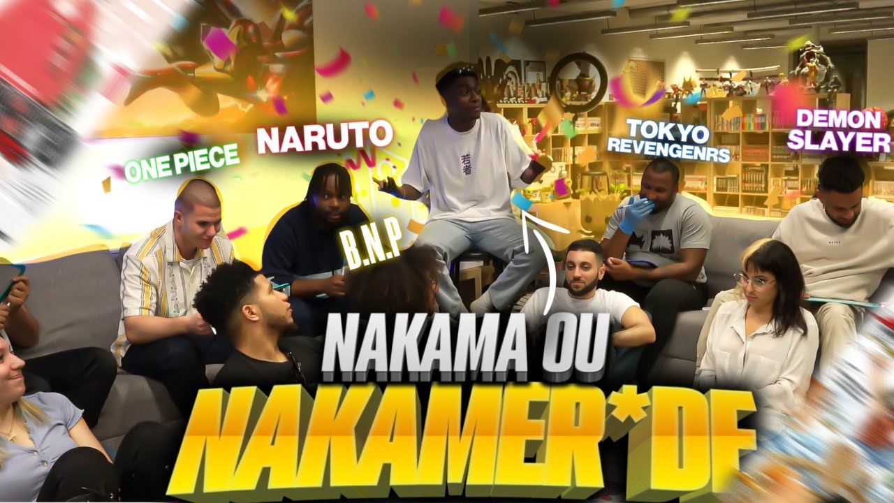 PLUTOT DES NAKAMA OU DES NAKAMERDE ?