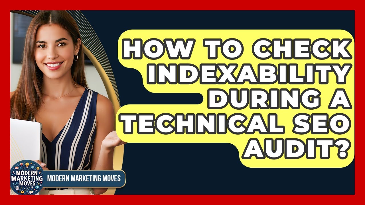 How To Check Indexability During A Technical SEO Audit? - Modern Marketing Moves