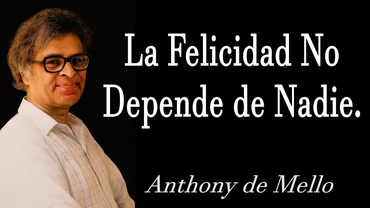 Anthony de Mello – La Felicidad No Depende de Nadie