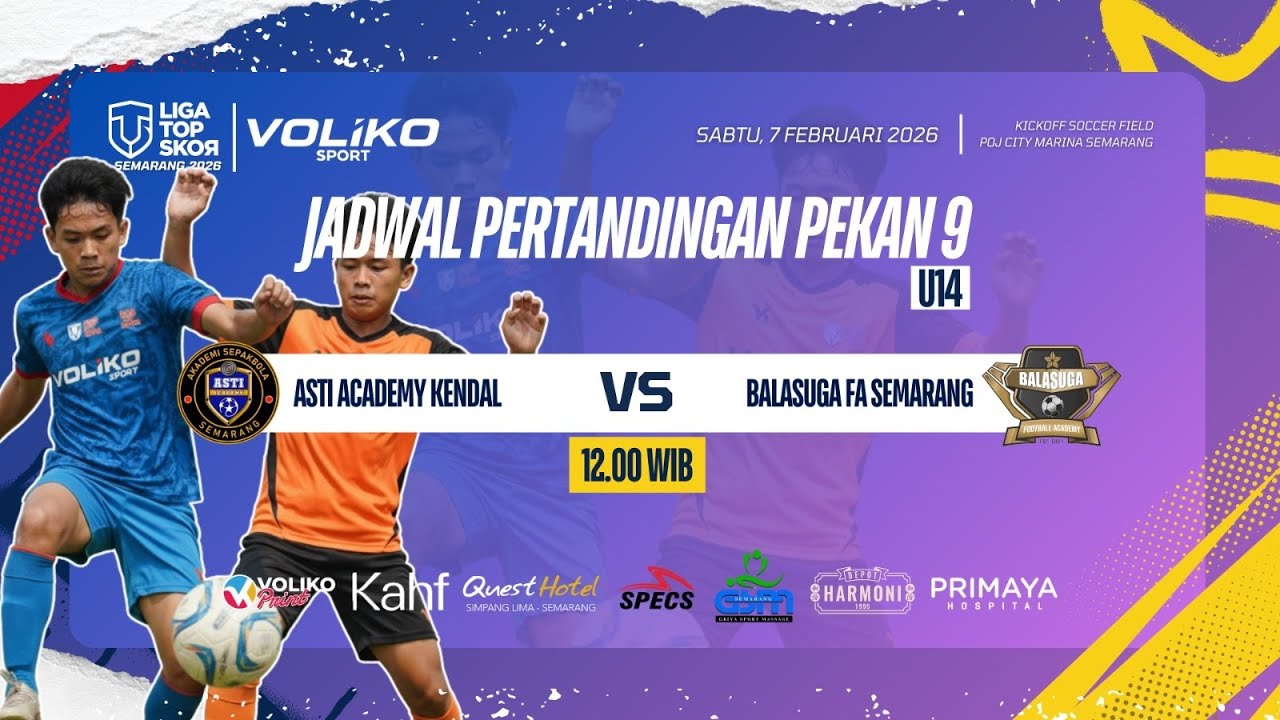 LIVE: ASTI KENDAL VS BALASUGA FA - LIGA TOPSKOR SEMARANG GAMEWEEK 9 KU-14 TAHUN 2026