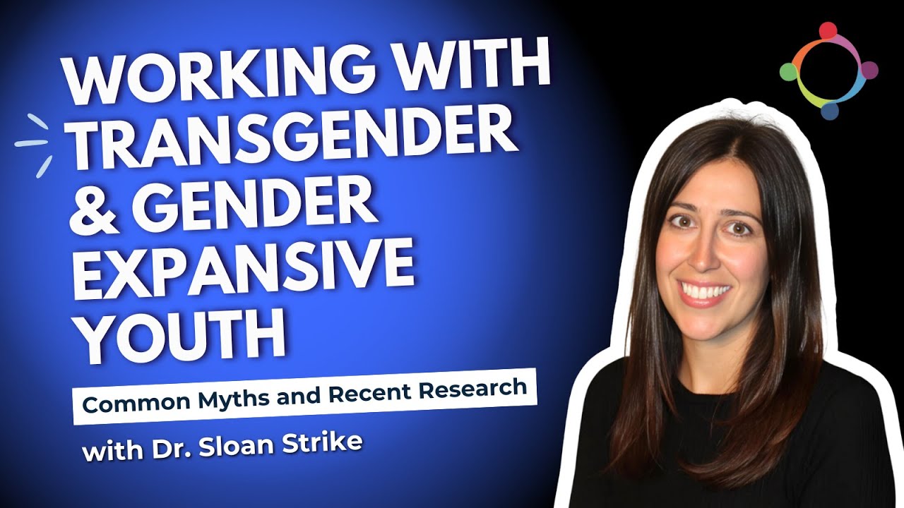 Working with Transgender and Gender Expansive Youth -- Common Myths and Recent Research