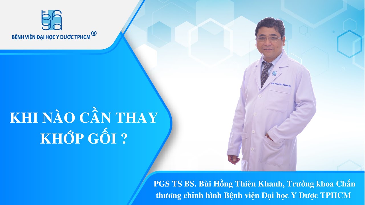KHI NÀO CẦN THAY KHỚP GỐI ? | UMC | Bệnh viện Đại học Y Dược TPHCM